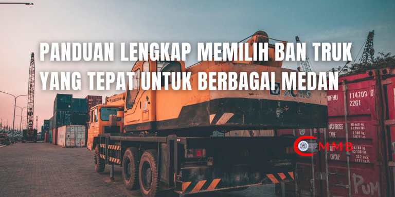 Panduan Lengkap Memilih Ban Truk yang Tepat untuk Berbagai Medan